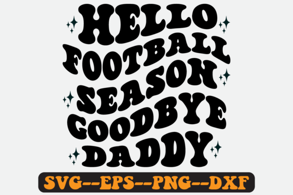 Download Hello Football Season Goodbye Daddy Svg - Dad Collection