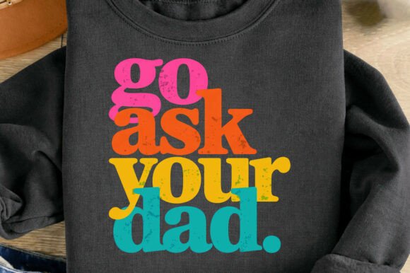 Download Go Ask Your Dad Funny Father Mom Png - Father Collection